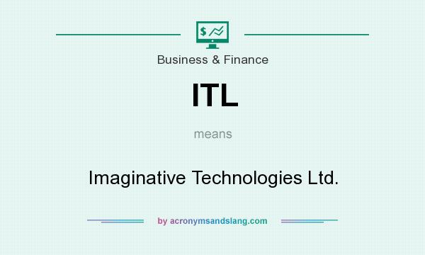 What does ITL mean? It stands for Imaginative Technologies Ltd.