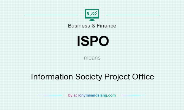 What does ISPO mean? It stands for Information Society Project Office