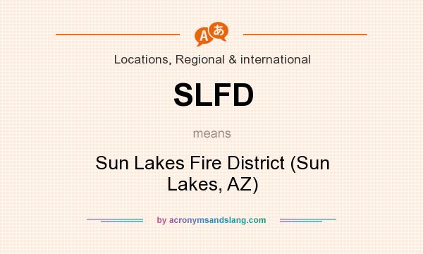 What does SLFD mean? It stands for Sun Lakes Fire District (Sun Lakes, AZ)