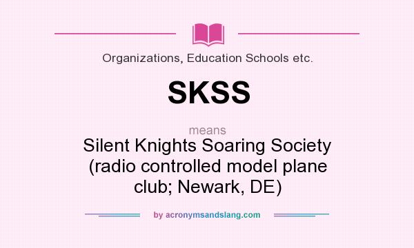 What does SKSS mean? It stands for Silent Knights Soaring Society (radio controlled model plane club; Newark, DE)