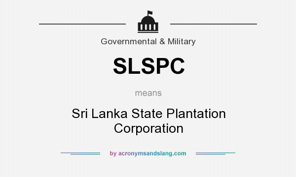 What does SLSPC mean? It stands for Sri Lanka State Plantation Corporation