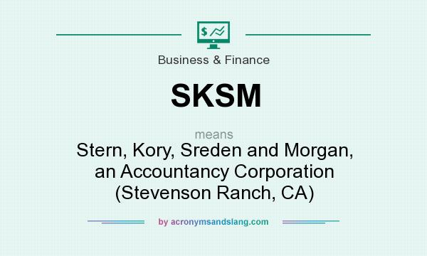 What does SKSM mean? It stands for Stern, Kory, Sreden and Morgan, an Accountancy Corporation (Stevenson Ranch, CA)