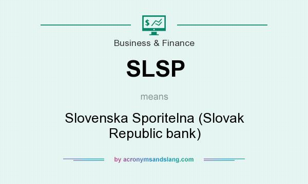 What does SLSP mean? It stands for Slovenska Sporitelna (Slovak Republic bank)