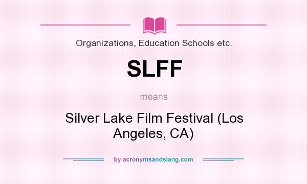 What does SLFF mean? It stands for Silver Lake Film Festival (Los Angeles, CA)