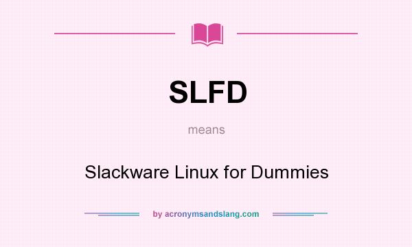 What does SLFD mean? It stands for Slackware Linux for Dummies