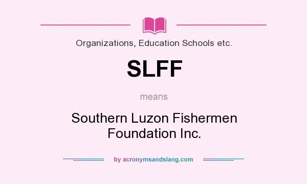 What does SLFF mean? It stands for Southern Luzon Fishermen Foundation Inc.