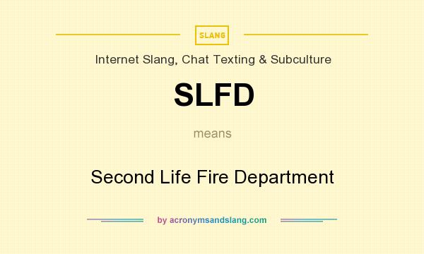 What does SLFD mean? It stands for Second Life Fire Department