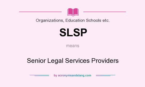What does SLSP mean? It stands for Senior Legal Services Providers