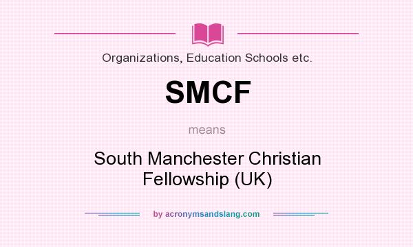 What does SMCF mean? It stands for South Manchester Christian Fellowship (UK)