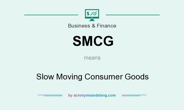 What does SMCG mean? It stands for Slow Moving Consumer Goods