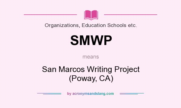 What does SMWP mean? It stands for San Marcos Writing Project (Poway, CA)
