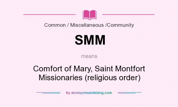 What does SMM mean? It stands for Comfort of Mary, Saint Montfort Missionaries (religious order)
