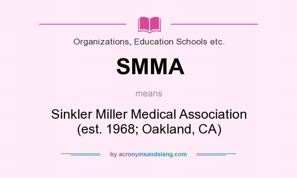 What does SMMA mean? It stands for Sinkler Miller Medical Association (est. 1968; Oakland, CA)