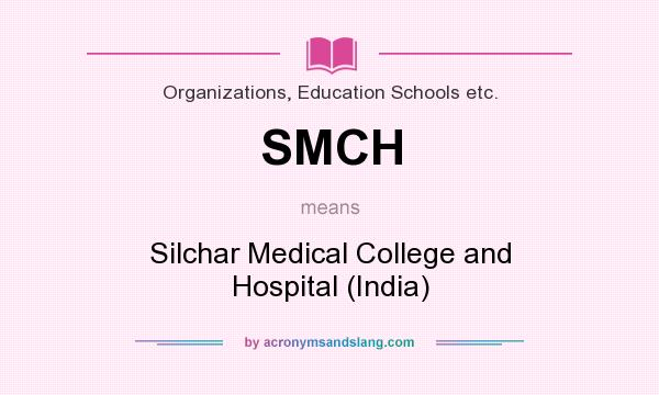 What does SMCH mean? It stands for Silchar Medical College and Hospital (India)