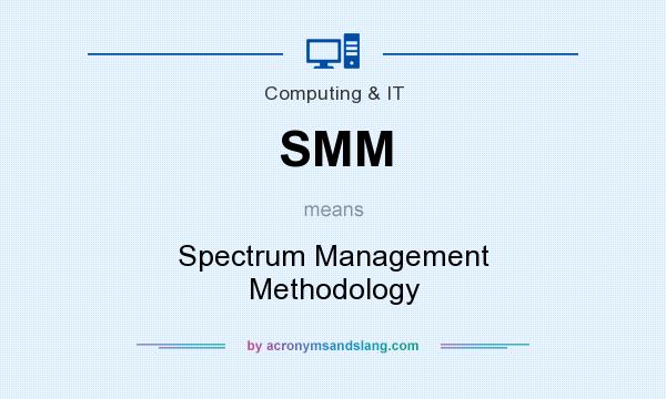 What does SMM mean? It stands for Spectrum Management Methodology