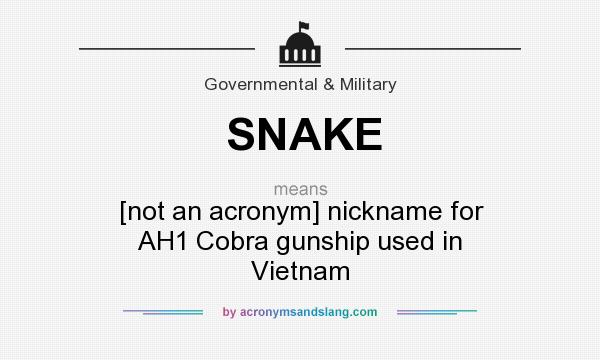 What does SNAKE mean? It stands for [not an acronym] nickname for AH1 Cobra gunship used in Vietnam