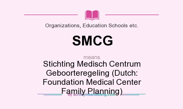 What does SMCG mean? It stands for Stichting Medisch Centrum Geboorteregeling (Dutch: Foundation Medical Center Family Planning)