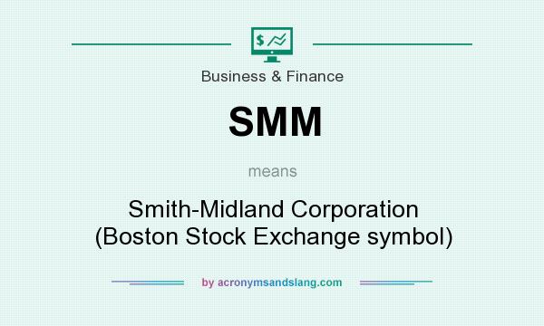 What does SMM mean? It stands for Smith-Midland Corporation (Boston Stock Exchange symbol)