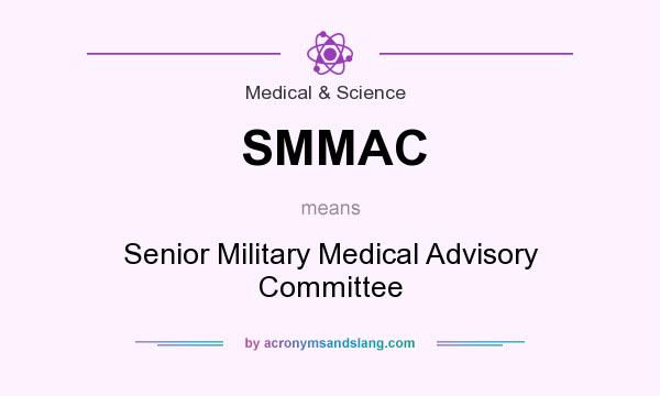 What does SMMAC mean? It stands for Senior Military Medical Advisory Committee