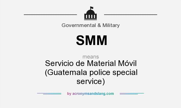 What does SMM mean? It stands for Servicio de Material Móvil (Guatemala police special service)
