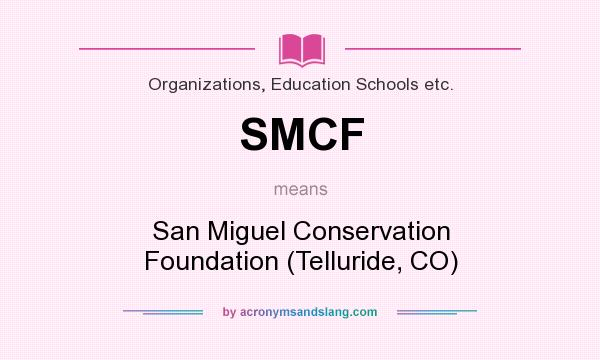 What does SMCF mean? It stands for San Miguel Conservation Foundation (Telluride, CO)
