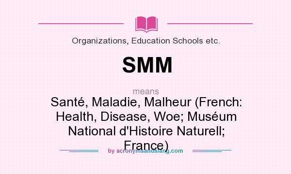 What does SMM mean? It stands for Santé, Maladie, Malheur (French: Health, Disease, Woe; Muséum National d`Histoire Naturell; France)
