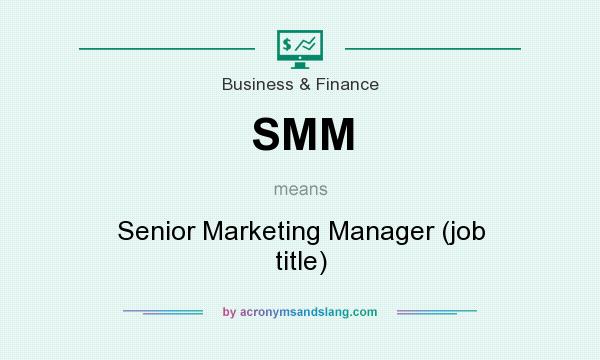 What does SMM mean? It stands for Senior Marketing Manager (job title)