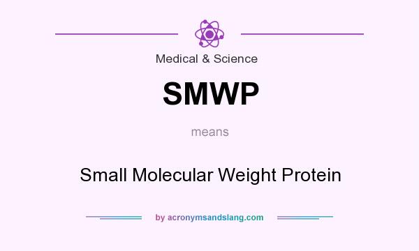What does SMWP mean? It stands for Small Molecular Weight Protein