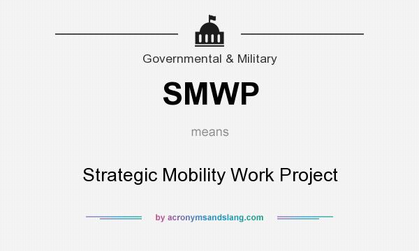 What does SMWP mean? It stands for Strategic Mobility Work Project