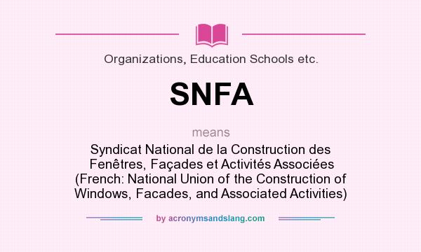 What does SNFA mean? It stands for Syndicat National de la Construction des Fenêtres, Façades et Activités Associées (French: National Union of the Construction of Windows, Facades, and Associated Activities)