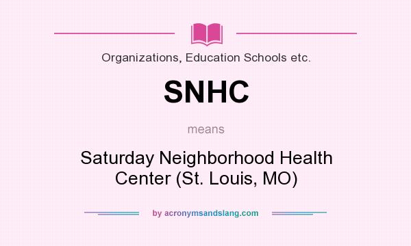 What does SNHC mean? It stands for Saturday Neighborhood Health Center (St. Louis, MO)