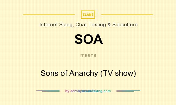 What does SOA mean? It stands for Sons of Anarchy (TV show)
