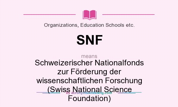 What does SNF mean? It stands for Schweizerischer Nationalfonds zur Förderung der wissenschaftlichen Forschung (Swiss National Science Foundation)