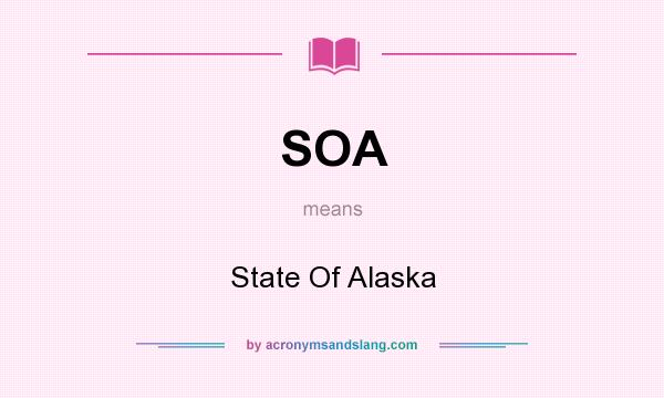 What does SOA mean? It stands for State Of Alaska