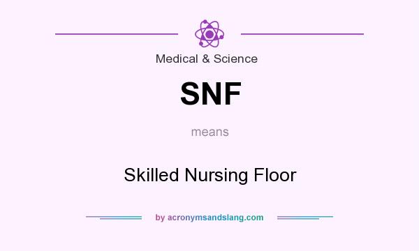 What does SNF mean? It stands for Skilled Nursing Floor