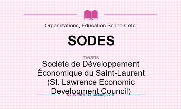 What does SODES mean? It stands for Société de Développement Économique du Saint-Laurent (St. Lawrence Economic Development Council)