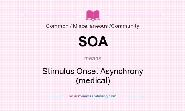 What does SOA mean? It stands for Stimulus Onset Asynchrony (medical)