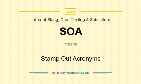 What does SOA mean? It stands for Stamp Out Acronyms