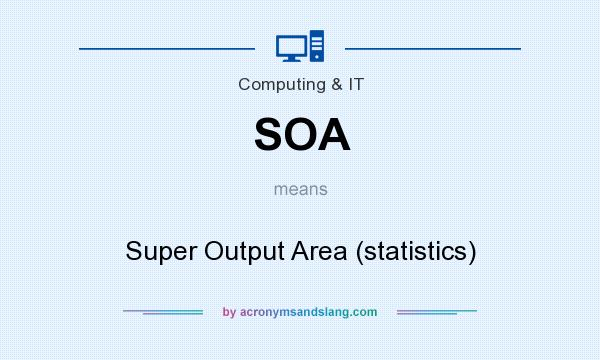 What does SOA mean? It stands for Super Output Area (statistics)