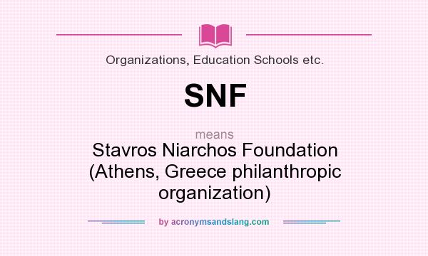 What does SNF mean? It stands for Stavros Niarchos Foundation (Athens, Greece philanthropic organization)
