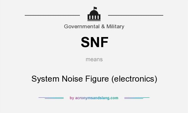 What does SNF mean? It stands for System Noise Figure (electronics)