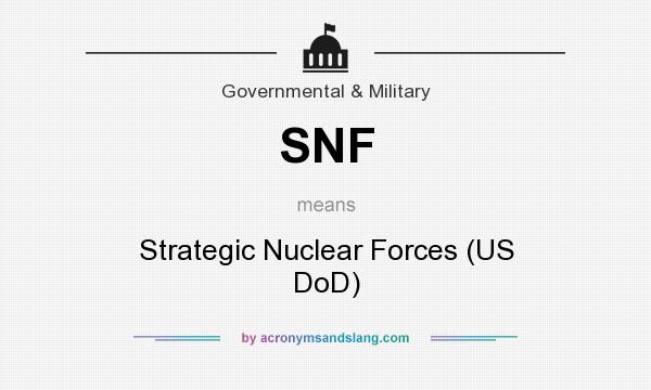 What does SNF mean? It stands for Strategic Nuclear Forces (US DoD)