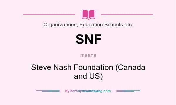 What does SNF mean? It stands for Steve Nash Foundation (Canada and US)
