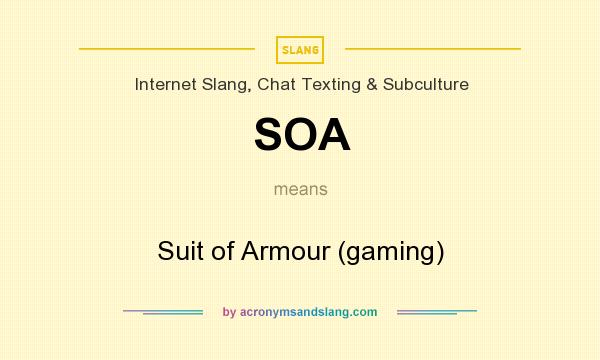 What does SOA mean? It stands for Suit of Armour (gaming)