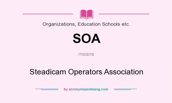What does SOA mean? It stands for Steadicam Operators Association