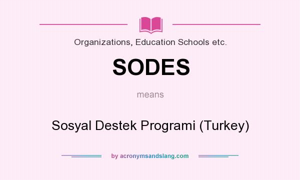 What does SODES mean? It stands for Sosyal Destek Programi (Turkey)