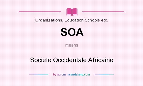 What does SOA mean? It stands for Societe Occidentale Africaine