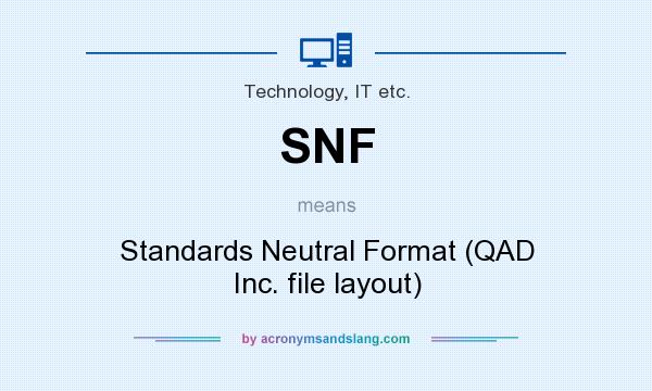 What does SNF mean? It stands for Standards Neutral Format (QAD Inc. file layout)