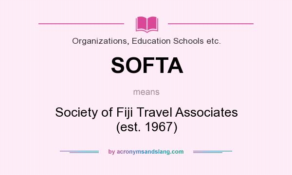 What does SOFTA mean? It stands for Society of Fiji Travel Associates (est. 1967)