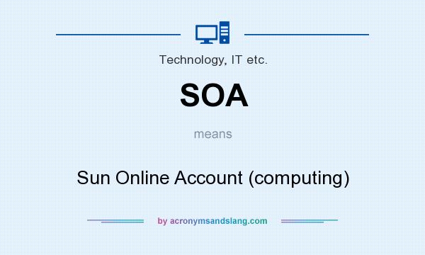 What does SOA mean? It stands for Sun Online Account (computing)